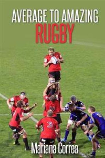 Average To AMAZING Rugby: A complete guide to getting better results
