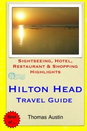 Hilton Head Island Travel Guide: Sightseeing, Hotel, Restaurant & Shopping Highlights