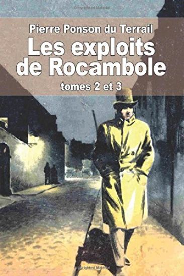 Les exploits de Rocambole: Tomes 2 et 3: La mort du sauvage et La revanche de Baccarat