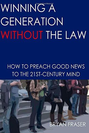 Winning a Generation Without the Law: How to Preach Good News to the 21st-Century Mind