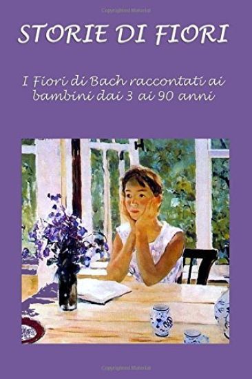 Storie di fiori: I Fiori di Bach raccontati ai bambini dai 3 ai 90 anni