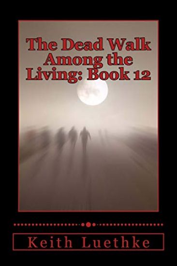 The Dead Walk Among the Living: Book 12