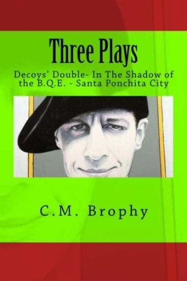 Three Plays: Decoys' Double- In The Shadow of the B.Q.E. - Santa Ponchita City