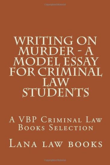 Writing on Murder - a Model Essay For Criminal Law Students: A VBP Criminal Law Books Selection