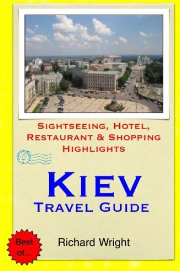 Kiev Travel Guide: Sightseeing, Hotel, Restaurant & Shopping Highlights