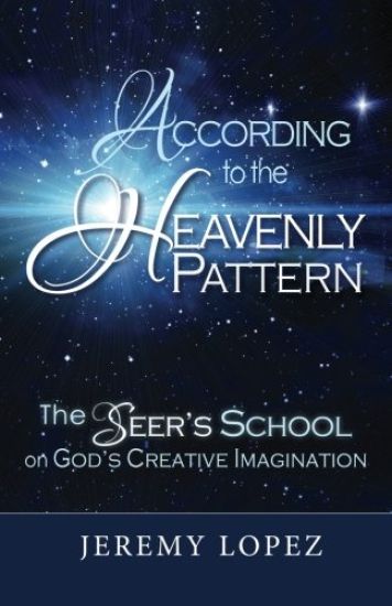 According to the Heavenly Pattern: The Seer's School on God's Creative Imagination
