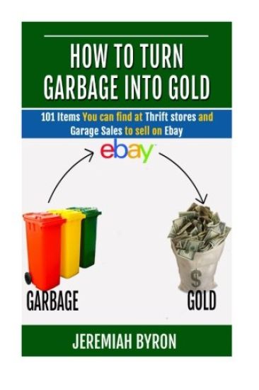 How to turn Garbage into Gold: 101 Items You can find at Thrift stores and Garage Sales to sell on Ebay