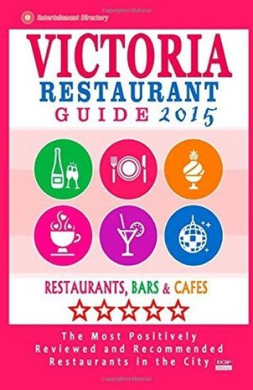 Victoria Restaurant Guide 2015: Best Rated Restaurants in Victoria, Canada - 400 restaurants, bars and cafés recommended for visitors, 2015.