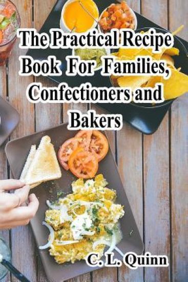 The Practical Recipe Book For Families, Confectioners and Bakers