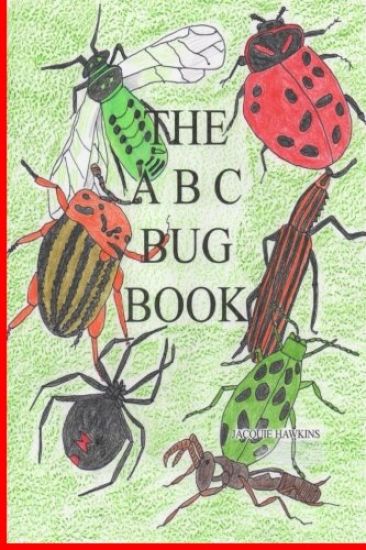 The A-B-C Bug Book: Part of the A-B-C Science Series, about creepy-crawly things from A-Z told in rhyme.
