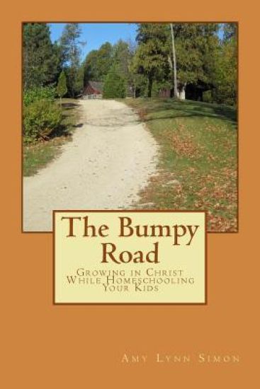 The Bumpy Road: Growing in Christ While Homeschooling Your Kids