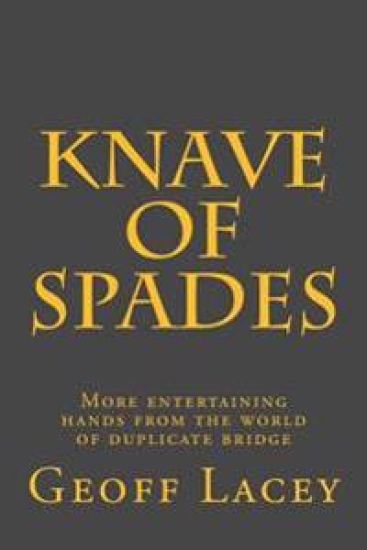 Knave of Spades: More entertaining hands from the world of duplicate bridge