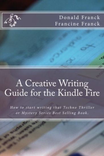 A Creative Writing Guide for the Kindle Fire: How to get started on writing for the Kindle Fire