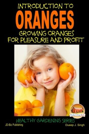 Introduction to Oranges - Growing Oranges for Pleasure and profit