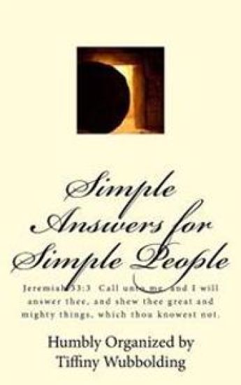 Simple Answers for Simple People: Jeremiah 33:3 Call unto me, and I will answer thee, and shew thee great and mighty things, which thou knowest not.