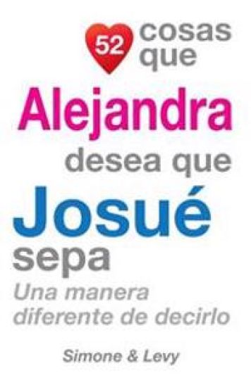 52 Cosas Que Alejandra Desea Que Josué Sepa: Una Manera Diferente de Decirlo