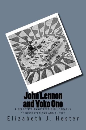 John Lennon and Yoko Ono: A Selective Annotated Bibliography of Dissertations and Theses