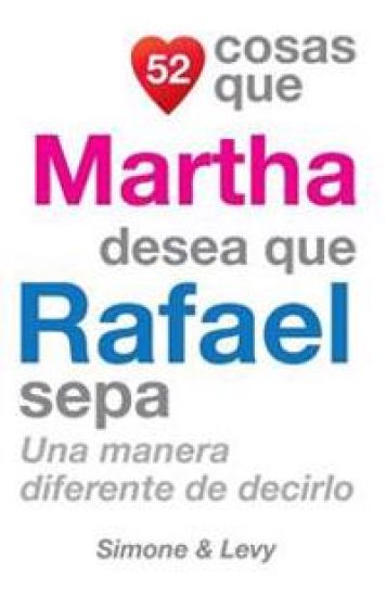 52 Cosas Que Martha Desea Que Rafael Sepa: Una Manera Diferente de Decirlo