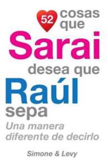 52 Cosas Que Sarai Desea Que Raúl Sepa: Una Manera Diferente de Decirlo