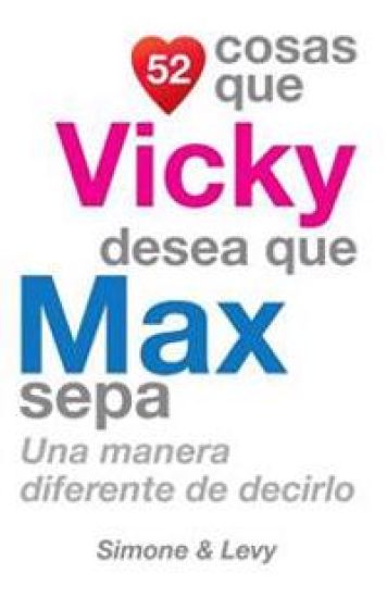 52 Cosas Que Vicky Desea Que Max Sepa: Una Manera Diferente de Decirlo