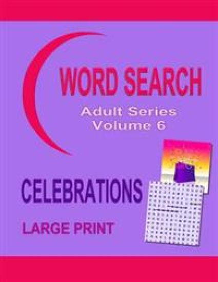 Word Search Adult Series Volume 6: Celebrations Large Print