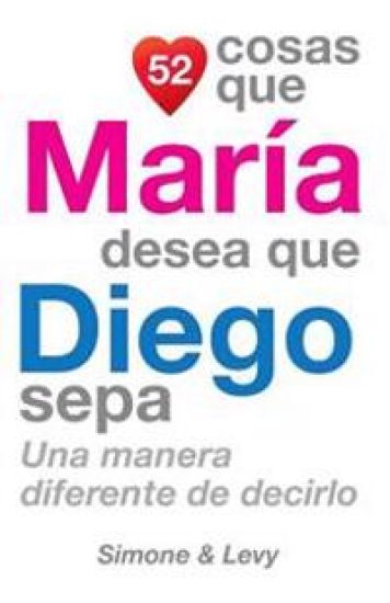 52 Cosas Que María Desea Que Diego Sepa: Una Manera Diferente de Decirlo