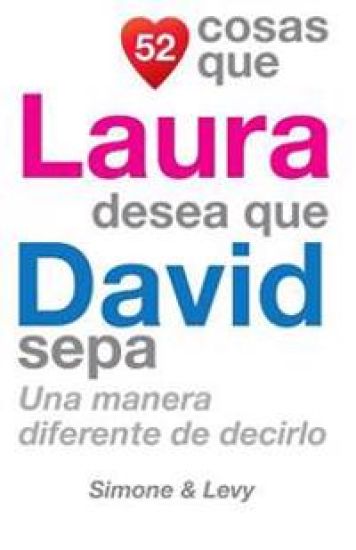 52 Cosas Que Laura Desea Que David Sepa: Una Manera Diferente de Decirlo