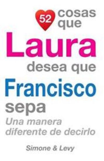 52 Cosas Que Laura Desea Que Francisco Sepa: Una Manera Diferente de Decirlo
