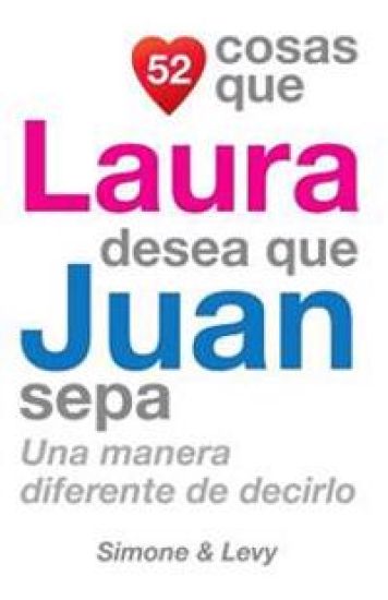 52 Cosas Que Laura Desea Que Juan Sepa: Una Manera Diferente de Decirlo