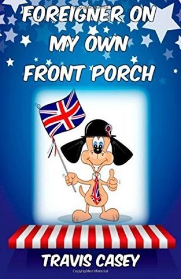 Foreigner On My Own Front Porch: A Satirical Memoir