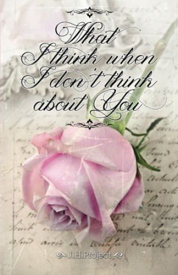 What I think when I don't think about you