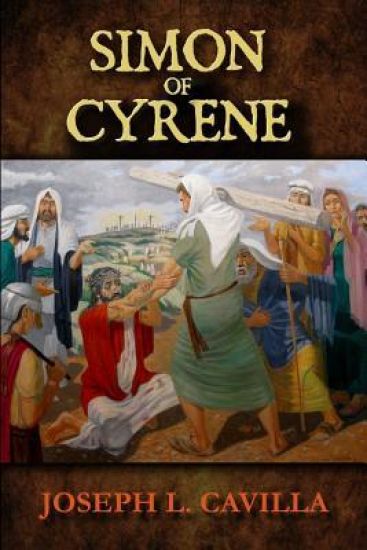 Simon Of Cyrene: A Catholic Christian Novel