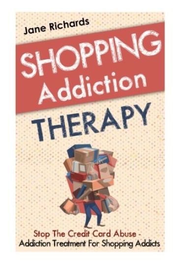 Shopping Addiction Therapy: Stop The Credit Card Abuse - Addiction Treatment For Shopping Addicts