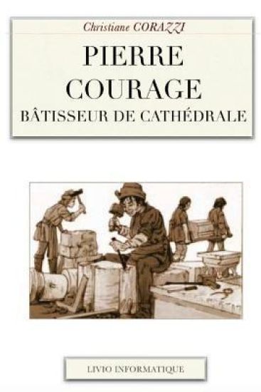 Pierre Courage: Bâtisseur de cathédrale