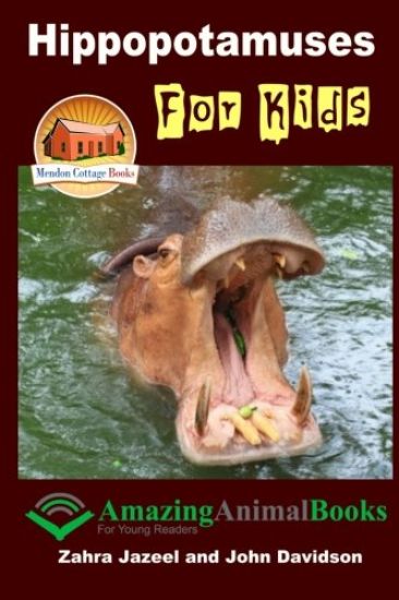 Hippopotamuses For Kids - Amazing Animal Books for Young Readers
