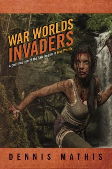 War Worlds Invaders: A continuation of the tale begun in War Worlds