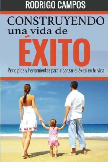 Construyendo una vida de éxito: Principios y herramientas para alcanzar el éxito en tu vida