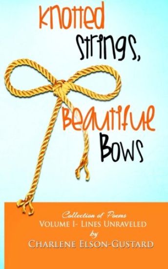 Knotted Strings, Beautiful Bows: A Collection Of Poems