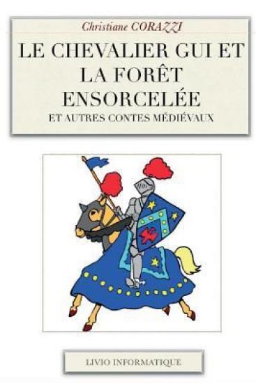 Le chevalier Gui et la forêt ensorcelée et autres contes médiévaux