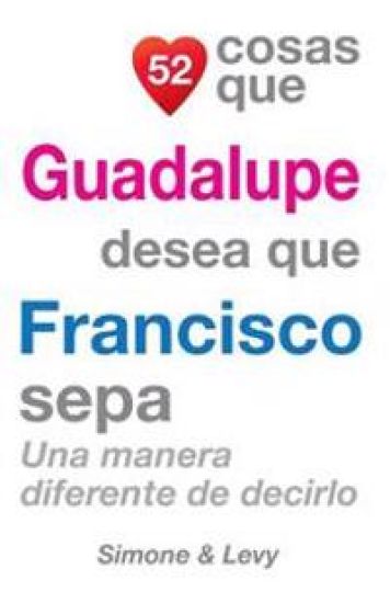 52 Cosas Que Guadalupe Desea Que Francisco Sepa: Una Manera Diferente de Decirlo