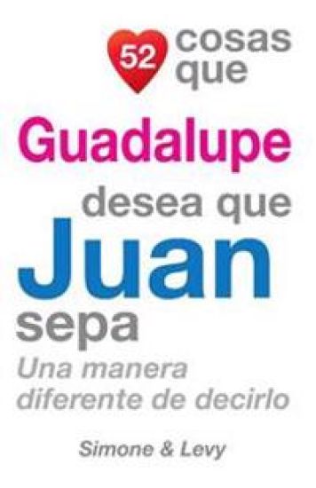 52 Cosas Que Guadalupe Desea Que Juan Sepa: Una Manera Diferente de Decirlo
