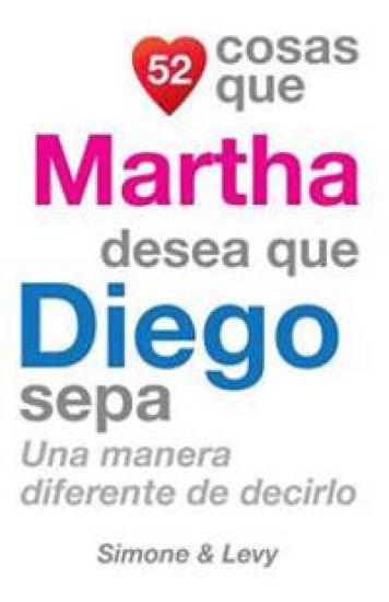 52 Cosas Que Martha Desea Que Diego Sepa: Una Manera Diferente de Decirlo