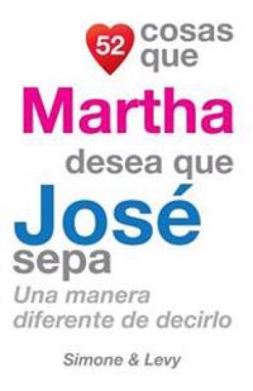 52 Cosas Que Martha Desea Que José Sepa: Una Manera Diferente de Decirlo