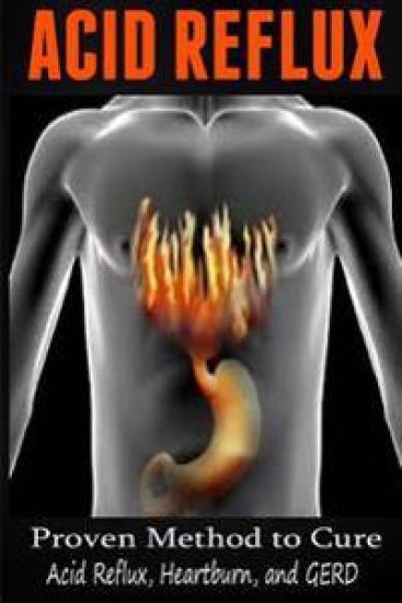 Acid Reflux: Proven Methods to Cure Acid Reflux, Heartburn, and GERD