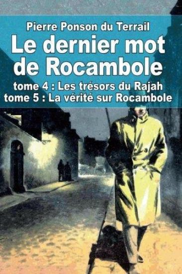 Le dernier mot de Rocambole: tome 4: Les trésors du Rajah et tome 5: La vérité sur Rocambole