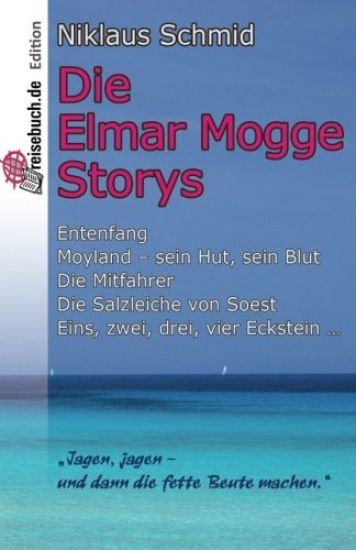 Die Elmar Mogge Storys: Entenfang - Moyland - sein Hut, sein Blut - Die Mitfahrer - Die Salzleiche von Soest - Eins, zwei, drei, vier Eckstein ...