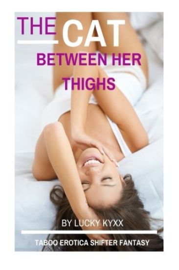 The Cat Between Her Thighs (Taboo Erotica Shifter Fantasy)