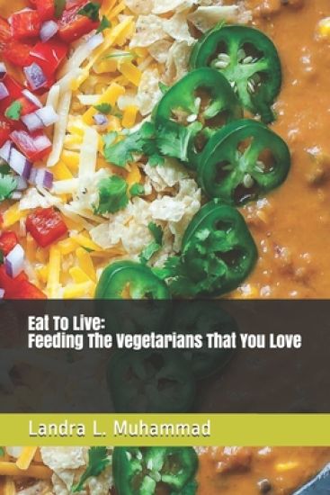 Eat To Live - Feeding The Vegetarians That You Love: 7 Days a Vegetarian