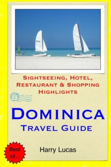 Dominica Travel Guide: Sightseeing, Hotel, Restaurant & Shopping Highlights