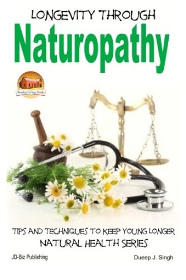 Longevity Through Naturopathy - Tips and Techniques to Keep Young Longer